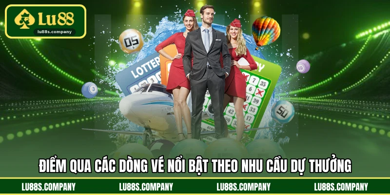 Điểm qua các dòng vé nổi bật theo nhu cầu dự thưởng