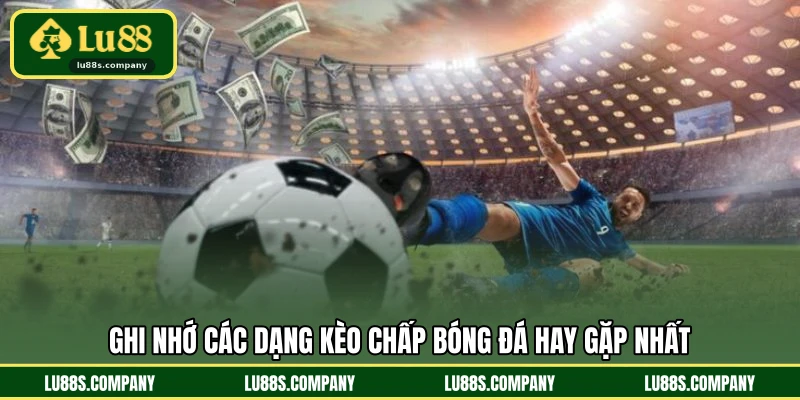 Ghi nhớ các dạng kèo chấp bóng đá hay gặp nhất