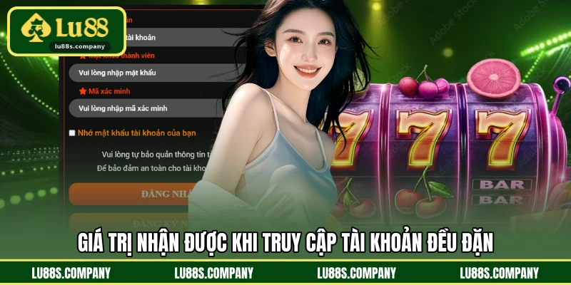 Giá trị nhận được khi truy cập tài khoản đều đặn