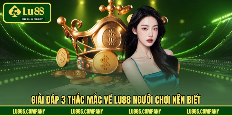 Giải đáp 3 thắc mắc về LU88 người chơi nên biết