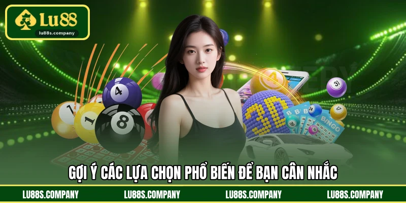 Gợi ý các lựa chọn phổ biến để bạn cân nhắc