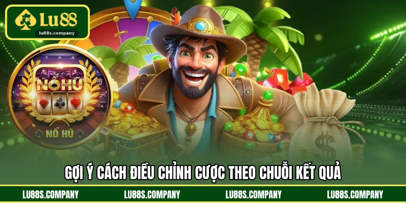 Gợi ý cách điều chỉnh cược theo chuỗi kết quả