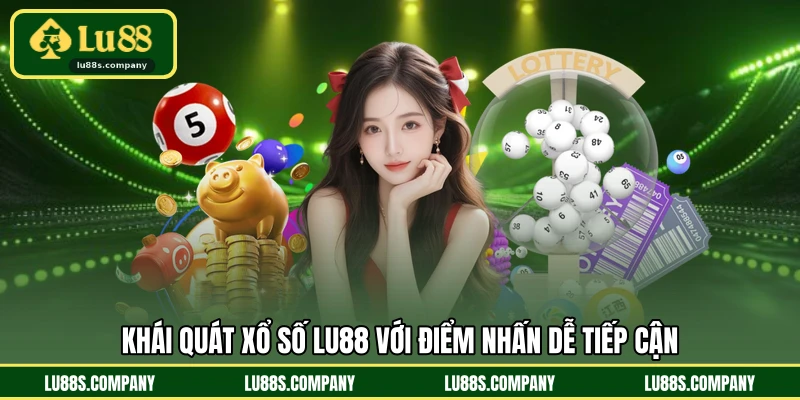 Khái quát xổ số LU88 với điểm nhấn dễ tiếp cận