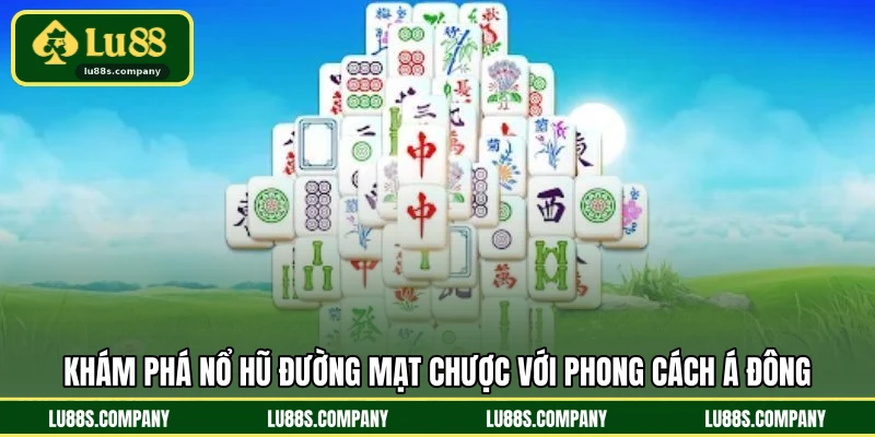 Khám phá nổ hũ đường mạt chược với phong cách Á đông