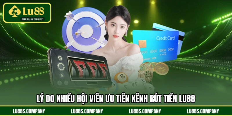 Lý do nhiều hội viên ưu tiên kênh rút tiền LU88