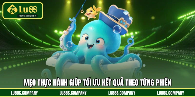 Mẹo thực hành giúp tối ưu kết quả theo từng phiên