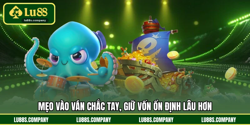Mẹo vào ván chắc tay, giữ vốn ổn định lâu hơn