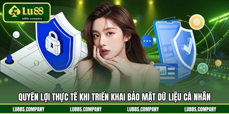 Quyền lợi thực tế khi triển khai bảo mật dữ liệu cá nhân