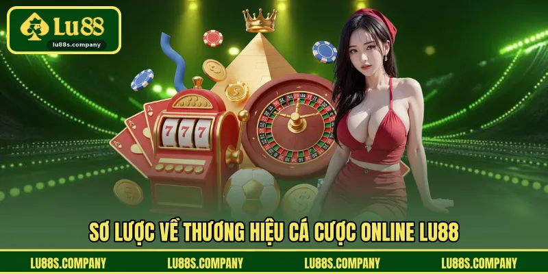 Sơ lược về thương hiệu cá cược online LU88