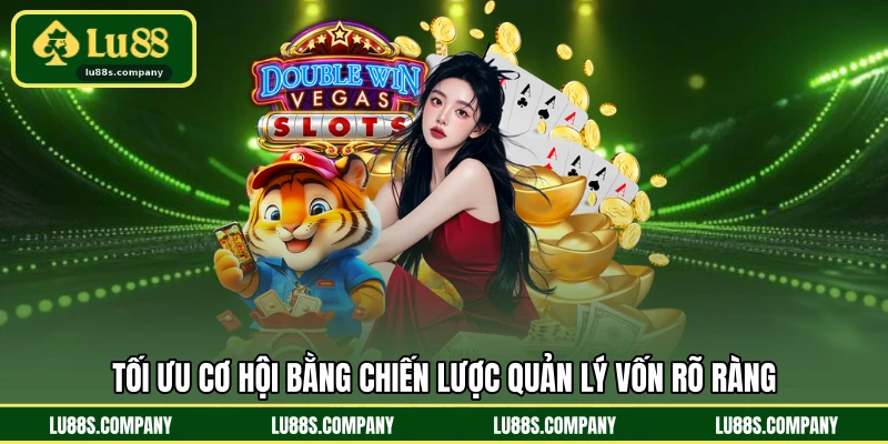 Tối ưu cơ hội bằng chiến lược quản lý vốn rõ ràng
