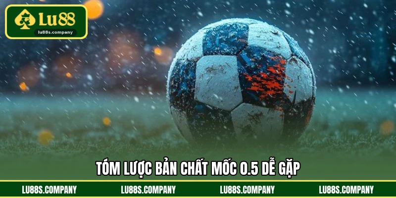Tóm lược bản chất mốc 0.5 dễ gặp