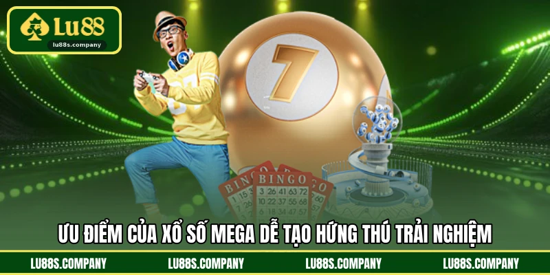Ưu điểm của xổ số mega dễ tạo hứng thú trải nghiệm